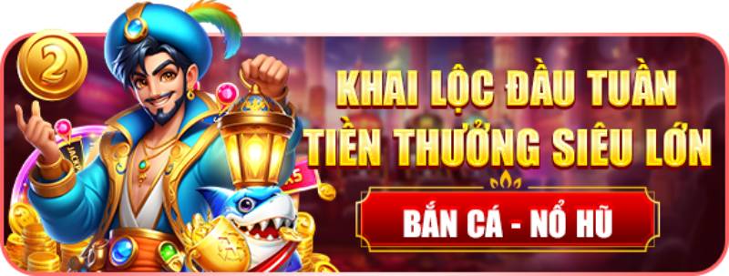 Khai Lộc Đầu Tuần - Tiền Thưởng Siêu Lớn